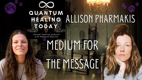 Quantum Healing Today Special Guest Allison Pharmakis Medium for the Message #podcast #interview