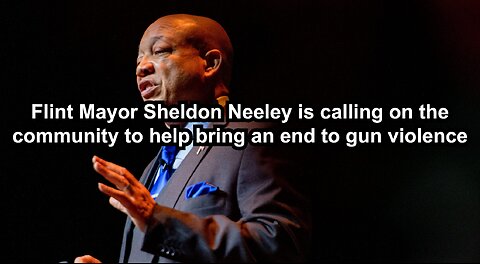 Flint Mayor Sheldon Neeley is calling on the community to help bring an end to gun violence