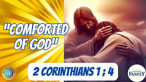 “Comforted of God” | 2 Corinthians 1; 4