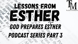 God Prepares Esther - Lessons from Esther Series Part 3 - Church of Truth Ministries