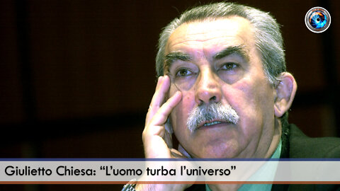 Giulietto Chiesa: “L’uomo turba l’universo”