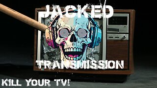 Jacked Transmission: Kill Your TV!