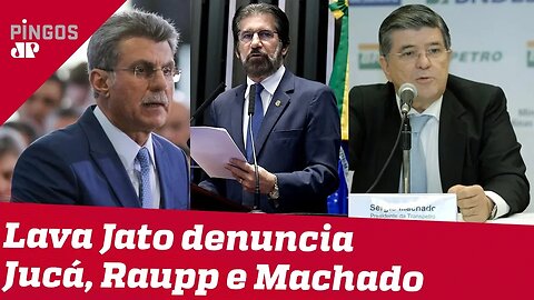 Lava Jato denuncia Jucá, Raupp e Sérgio Machado