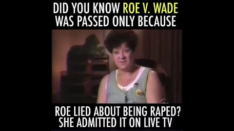 Roe V. Wade Was Passed Because Roe Lied About Being Raped