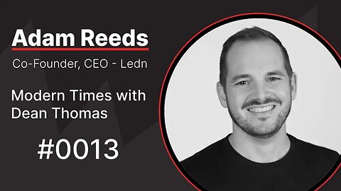 Adam Reeds, CEO of Ledn | Modern Times with Dean Thomas 0013