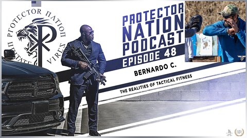 Bernardo C. – The Realities of Tactical Fitness (Protector Nation Podcast 🎙️) EP 48