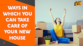 Top 4 Ways To Take Care Of Your New House