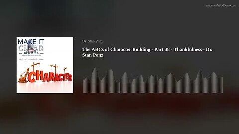 The ABCs of Character Building - Part 38 - Thankfulness - Dr. Stan Ponz