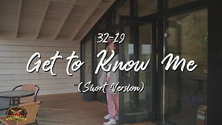 32-19 Get to Know Me (Short Version) (OFFICIAL MUSIC VIDEO)
