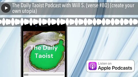 The Daily Taoist Podcast with Will S. (verse #80) (create your own utopia)