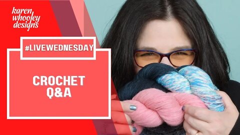 LIVE Wednesday - CROCHET Q&A