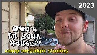 "Who's In Your House?!" | 2023 | Camp Nostalgic Studios ™