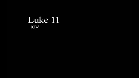 The Gospel of Luke KJV Chapter 11