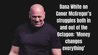 Dana White on the Challenges Facing Conor McGregor Inside and Outside the Octagon