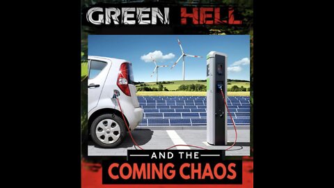 GREEN HELL: The Planned Collapse and Coming Chaos