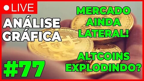 ANÁLISE CRIPTO #77 - MERCADO LATERAL! ALTCOINS EXPLODINDO?? - #bitcoin #eth #criptomoedasaovivo