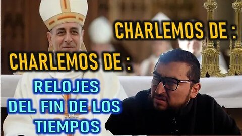 CHARLEMOS #7 RELOJES DEL FIN DE LOS TIEMPOS