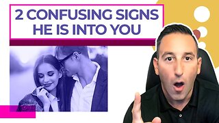 2 Confusing Signs He Is Into You