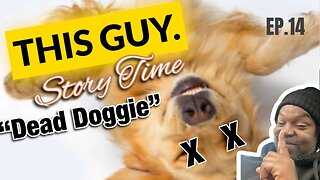 “Dead Doggie” This Guy Story Time