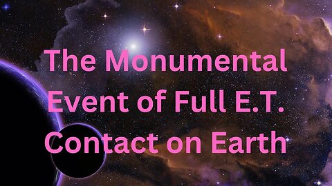 The Monumental Event of Full E.T. Contact on Earth ∞The 9D Arcturian Council, Daniel Scranton 4-06