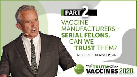 The Truth About Vaccines Expert Preview - RFK, Jr. – Part 2 | Vaccine Manufacturers - Serial Felons. Can We Trust Them?