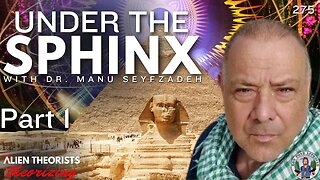 Under the Sphinx With Dr. Manu Seyfzadeh | Part 1 | Alien Theorists Theorizing