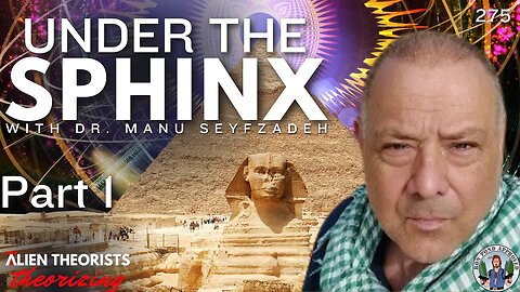 Under the Sphinx With Dr. Manu Seyfzadeh | Part 1 | Alien Theorists Theorizing