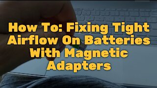 How To: Fixing Tight Airflow On Batteries With Magnetic Adapters