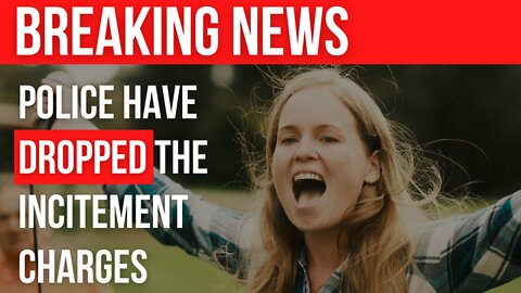 BREAKING NEWS - police drop incitement charges!