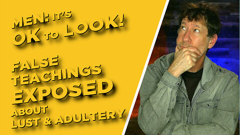LUST & ADULTERY: IT'S OK FOR MEN TO LOOK!