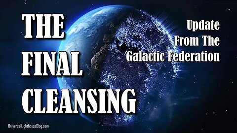 THE FINAL CLEANSING ~ Update From The Galactic Federation