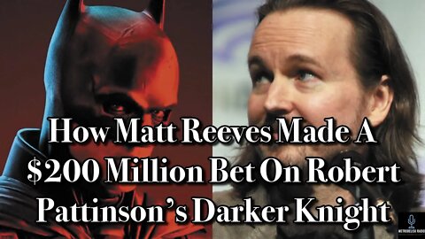 How Matt Reeves Made A $200 Million BET On Robert Pattinson's DARKER Knight