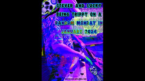 Stever and lucky being trippy on a random Monday in 2024 1-15-24