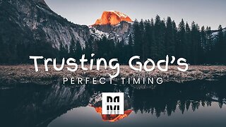 Trusting God’s Perfect Timing