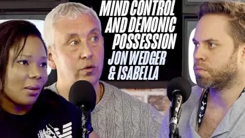 Mind Control & Demonic Possession | Jon Wedger & Isabella (Part 3)