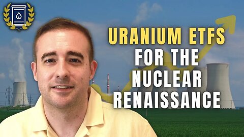 Uranium ETFs Are a Fantastic Way to Invest in the Nuclear Renaissance