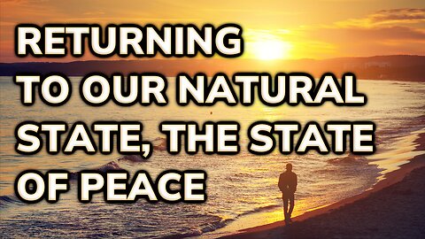 Returning to Our Natural State, the State of Peace | Daily Inspiration