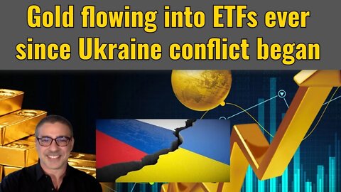 Gold flowing into ETFs ever since Ukraine conflict began