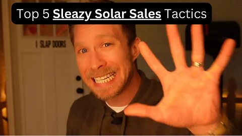 Top 5 SLEAZY Solar Sales Tactics