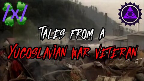 Strah: Tales from a Yugoslavian War Veteran | 4chan /x/ Paranormal Greentext Stories Thread