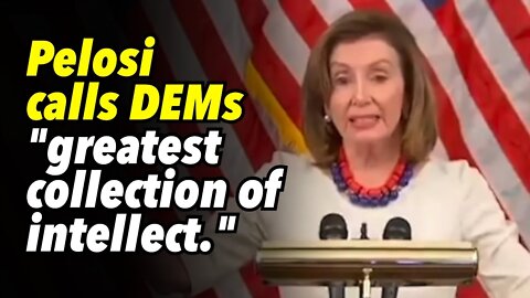 Pelosi calls DEMs "greatest collection of intellect." Davos calls themselves "The Elite"
