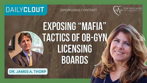 "Fetal Maternal Medicine Specialist Dr. James Thorp Exposes Mafia Tactics of OB-GYN Licensing Boards" [Sponsored]