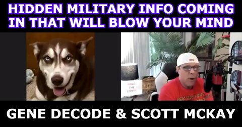 GENE DECODE & SCOTT MCKAY: HIDDEN MILITARY INFO COMING IN THAT WILL BLOW YOUR MIND!