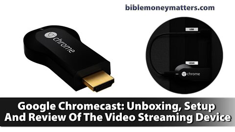Google Chromecast: Unboxing, Setup And Review Of The Video Streaming Device
