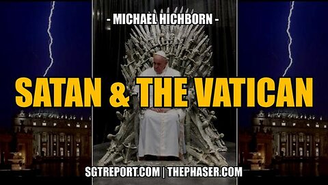 SATAN, THE POPE & THE VATICAN -- MICHAEL HICHBORN