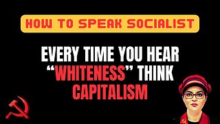 Every time you hear "whiteness," think "capitalism" (How to Speak Socialist)