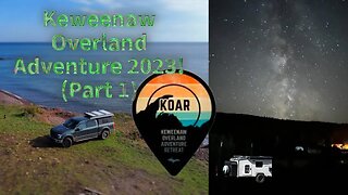 KOAR 2023 (Part 1) Our 3rd Keweenaw Overland Adventure Retreat!