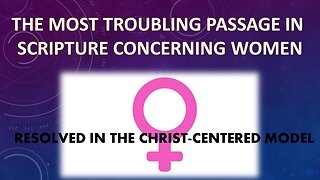 Most Troubling Bible Passage on Women - Resolved