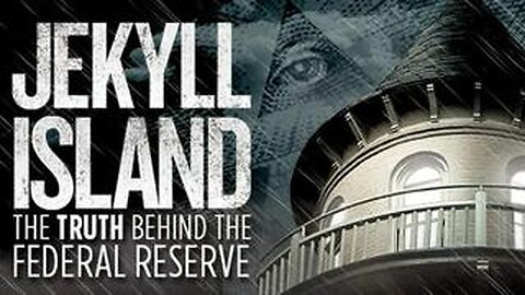 JEKYLL ISLAND - THE TRUTH BEHIND THE FEDERAL RESERVE