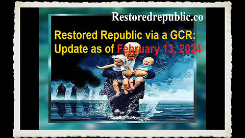 Restored Republic via a GCR Update as of February 13, 20242